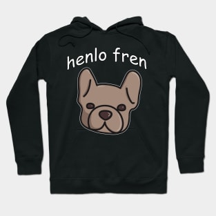 Henlo Fren. French Bulldog Doggo Lovers or Friends Hoodie